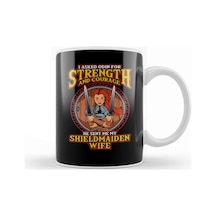 I Asked Odin For Strength & Courage Shield Maiden Kupa Bardak Porselen Karışık
