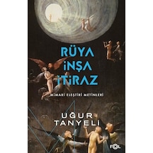 Rüya İnşa İtiraz: Mimari Eleştiri Metinleri - Uğur Tanyeli - Fol Kitap