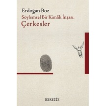 Söylemsel Bir Kimlik İnşası : Çerkesler / Erdoğan Boz