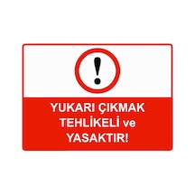 Yukarı Çıkmak Tehlikeli Ve Yasaktır İsg Uyarı Levhası Pvc A5 15x21 Cm
