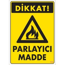 Dikkat Parlayıcı Madde Uyarı Levhası 25X35 Kod:799 (125152560)