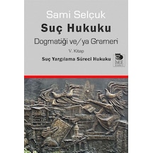 Suç Hukuku Dogmatiği ve/ya Grameri - 5. Kitap Suç Yargılama Süreci Hukuku - Sami Selçuk - İmge Kitabevi