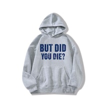 Harmandar But Did You Die Baskılı Gri Kapüşonlu Kanguru Cepli Sweatshirt Hoodie Gri