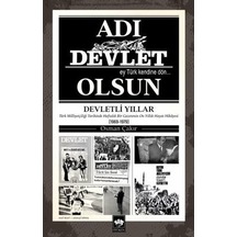 Adı Devlet Olsun - Türk Milliyetçiliği Tarihinde Haftalık Bir Gazetenin On yıllık Hayat Hikayesi - Osman Çakır - Ötüken Neşriyat