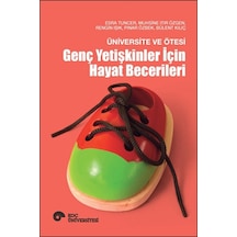 Üniversite ve Ötesi - Genç Yetişkinler İçin Hayat Becerileri - Rengin Işık -  Muhsine Itır Özgen - Koç Üniversitesi Yayınları