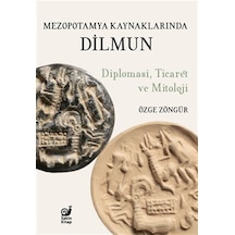 Mezopotamya Kaynaklarında Dilmun: Diplomasi Ticaret ve Mitoloji - Özge Zöngür - Sakin Kitap