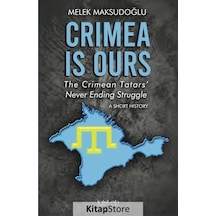 Crimea is Ours - The Crimean Tatars Never Ending Struggle - A Short History - Melek Maksudoğlu - İnkılab Yayınları