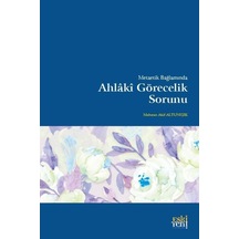 Metaetik Bağlamında Ahlaki Görecelik Sorunu - Mehmet Akif Altunışık - Eskiyeni Yayınları