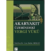 Akaryakıt Üzerindeki Vergi Yükü - Cem Barlas Arslan - Gazi Kitabevi