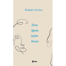 Zikrim Ağustos Şeyhim Karınca / Ebubekir Kurban