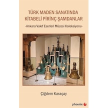 Türk Maden Sanatında Kitabeli Pirinç Şamdanlar - Ankara Vakıf Eserleri Müzesi Koleksiyonu - Çiğdem Karaçay - Phoenix