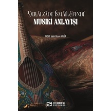 Dellalzade İsmail Efendi' Nin Musiki Anlayışı / Şakir Orçun Akgün
