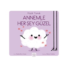 Küçük Yumak Annemle Her Şey Güzel 1001 Çiçek Kitaplar