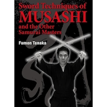 Sword Techniques Of Musashi And The Other Samurai Masters