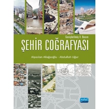 Şehir Coğrafyası - Alpaslan Aliağaoğlu -  Abdullah Uğur - Nobel Akademik Yayıncılık
