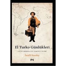 El Turko Günlükleri - Latin Amerika'da Osmanlı İzleri - İsrafil Kuralay - Profil Kitap