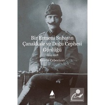 Bir Ermeni Subayın Çanakkale ve Doğu Cephesi Günlüğü - Avedis Cebeciyan - Aras Yayıncılık
