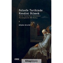 Felsefe Tarihinde Kendini Bilmek - Antik Yunan'dan Günümüze Paradigmatik Bir Bakış - Büşra Bilgin - Çizgi Kitabevi