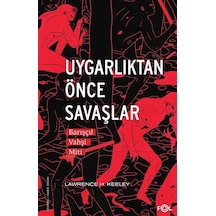 Uygarlıktan Önce Savaşlar - Barışçıl Vahşi Miti - Lawrence H. Keeley - Fol Kitap