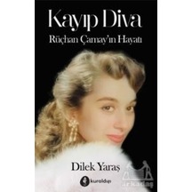 Kayıp Diva - Rüçhan Çamay'ın Hayatı - Dilek Yaraş - Kuraldışı Yayınları