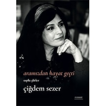 Aramızdan Hayat Geçti - Toplu Şiirler - Çiğdem Sezer - Everest Yayınları