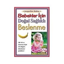 Bebekler İçin Doğal Sağlıklı Beslenme: İlk Yıl Ve Sonrası İçin En Doğru Beslenme Şekilleri