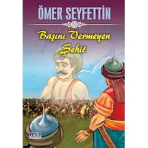 Ömer Seyfettin Başını Vermeyen - Şehit