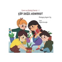 Çöp Değil Kompost / Çevre Ve Ekoloji Serisi 1 / Pedagog Ayşen Oy