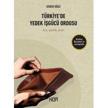 Türkiyede Yedek İşgücü Ordusu - Senem Oğuz - Kor Kitap
