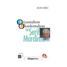 Oryantalizm Oksidentalizm ve Şerif Mardin / Alim Arlı