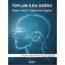 Toplum 5.0'a Doğru  - Abdulkadir Büyükbingöl  - Astana Yayınları