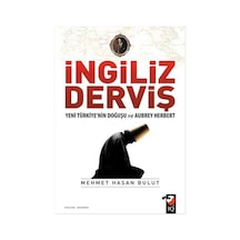 İngiliz Derviş - Yeni Türkiye'nin Doğuşu ve Aubrey Herbert - Mehmet Hasan Bulut - IQ Kültür Sanat Yayıncılık