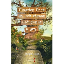 Ölmeden Önce En Çok Pişman Olduğumuz 5 Şey - Bronnie Ware - Yakamoz Yayınları