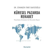 Küresel Pazarda Rekabet - Pazarlama Stratejisi İle İhracatta Başarı - Cihangir Fikri Saatcioğlu - Humanist Kitap Yayıncılık