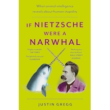 If Nietzsche Were A Narwhal: What Animal Intelligence Reveals About Human Stupidity - Eye-opening And Entertaining Popular Science