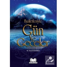 Faziletleriyle Gün ve Geceler - İlaveli Baskı - M. İsmail Fındıklı - Kitap Kalbi Yayıncılık