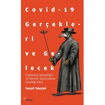 Covid-19 Gerçekleri ve Gelecek - İsmail Tokalak - Ataç Yayınları
