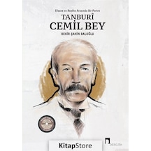 Tanburi Cemil Bey: Efsane ve Realite Arasında Bir Portre - Bekir Şahin Baloğlu - Dergah Yayınları