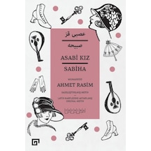 Asabi Kız - Sabiha - Sadeleştirilmiş Metin - Ahmet Rasim - Koç Üniversitesi Yayınları