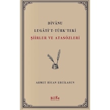 Divanu Lugati't-Türk'teki Şiirler ve Atasözleri - Ahmet Bican Ercilasun - Bilge Kültür Sanat
