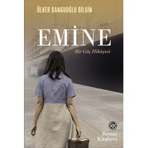 Emine - Bir Göç Hikayesi - Ülker Banguoğlu Bilgin - Remzi Kitabevi