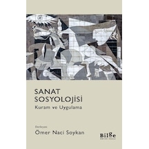 Sanat Sosyolojisi-Kuram ve Uygulama - Ömer Naci Soykan - Bilge Kültür Sanat