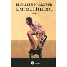 Kimi Muhitlerde - Elizabeth Harrower - Metis Yayınları