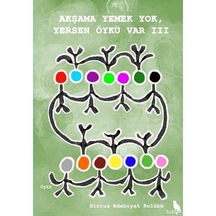 Akşama Yemek Yok, Yersen Öykü Var Iıı / Kolektif
