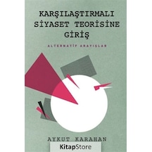 Karşılaştırmalı Siyaset Teorisine Giriş - Alternatif Arayışlar - Aykut Karahan - Lejand