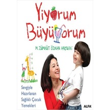 Yiyorum Büyüyorum: Sevgiyle Hazırlanan Sağlıklı Çocuk Yemekleri