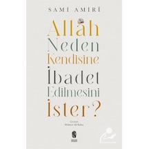 Allah Neden Kendisine İbadet Edilmesini İster? - Sami Amiri - İnsan Yayınları