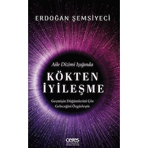 Kökten İyileşme Aile Dizimi Işığında / Erdoğan Şemsiyeci