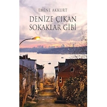 Denize Çıkan Sokaklar Gibi / Emine Akkurt