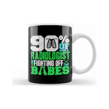 90% Of Being A Radiologist Is Fighting Off Babes Kupa Bardak Porselen Karışık